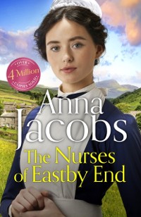 Cover The Nurses of Eastby End : the gripping and unforgettable new novel from the beloved and bestselling saga storyteller