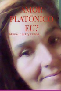 Cover Amor Platônico Eu? Imagina O Quê, Que É Isso...