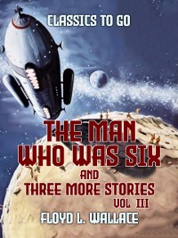 Cover Man Who Was Six and three more stories Vol III