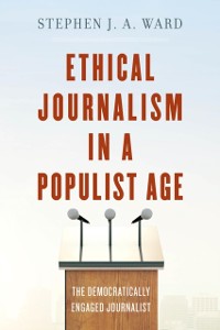 Cover Ethical Journalism in a Populist Age
