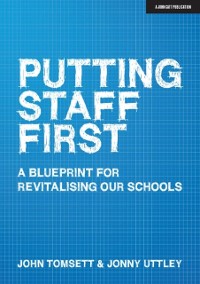 Cover Putting Staff First: A blueprint for a revitalised profession