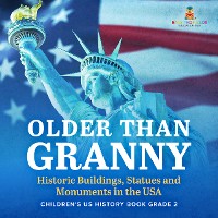 Cover Older Than Granny | Historic Buildings, Statues and Monuments in the USA | Children's US History Book Grade 2