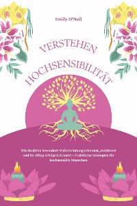 Cover Hochsensibilität verstehen: Wie du deine besondere Wahrnehmung erkennst, annimmst und im Alltag erfolgreich nutzt – Praktische Strategien für hochsensible Menschen