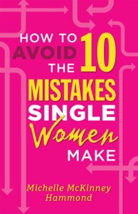 Cover How to Avoid the 10 Mistakes Single Women Make