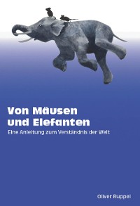 Cover Von Mäusen und Elefanten - Eine Anleitung zum Verständnis der Welt