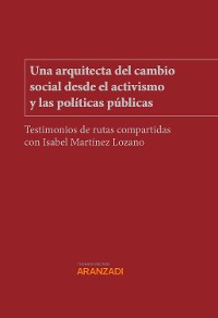Cover Una arquitecta del cambio social desde el activismo y las políticas públicas. Testimonios de rutas compartidas con Isabel Martínez Lozano