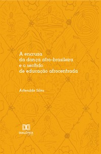 Cover A encruza da dança afro-brasileira e o sentido de educação afrocentrada