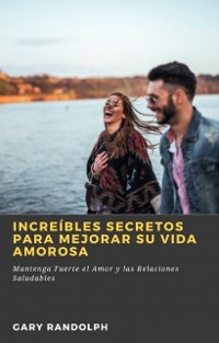 Cover Increíbles Secretos Para Mejorar su Vida Amorosa