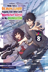 Cover Now I'm a Demon Lord! Happily Ever After with Monster Girls in My Dungeon: Volume 8