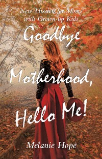 Cover Goodbye Motherhood, Hello Me!