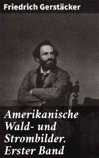 Cover Amerikanische Wald- und Strombilder. Erster Band