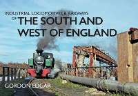 Cover Industrial Locomotives & Railways of the South and West of England