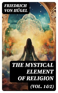 Cover The Mystical Element of Religion (Vol. 1&2)