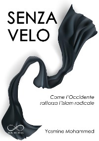 Cover Senza velo: come l'Occidente rafforza l'Islam radicale