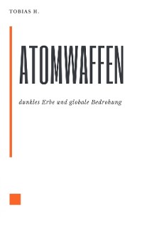 Cover Atomwaffen - dunkles Erbe und globale Bedrohung