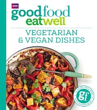 Cover Good Food Eat Well: Vegetarian and Vegan Dishes