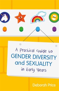 Cover A Practical Guide to Gender Diversity and Sexuality in Early Years