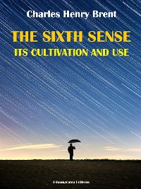 Cover The Sixth Sense: Its Cultivation and Use