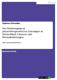 Cover Der Direktzugang zu physiotherapeutischen Leistungen in Deutschland. Chancen und Herausforderungen