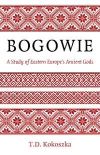 Cover Bogowie: A Study of Eastern Europe's Ancient Gods