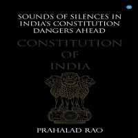 Cover Sounds of Silences in India's Constitution- Dangers Ahead