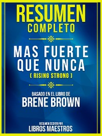 Cover Resumen Completo: Mas Fuerte Que Nunca (Rising Strong) - Basado En El Libro De Brene Brown