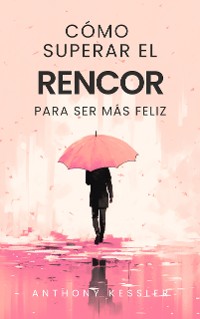 Cover Cómo Superar El Rencor Para Ser Más Feliz