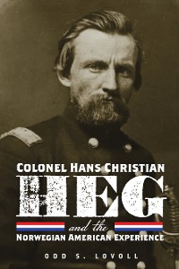 Cover Colonel Hans Christian Heg and the Norwegian American Experience