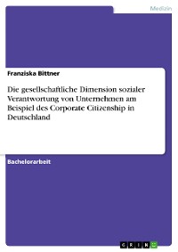 Cover Die gesellschaftliche Dimension sozialer Verantwortung von Unternehmen am Beispiel des Corporate Citizenship in Deutschland