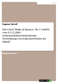 Cover Das Urteil 'Marks & Spencer', Rs. C-446/03 vom 13.12.2005 - Gemeinschaftsrechtskonforme Verrechnung von Auslandsverlusten im Inland?