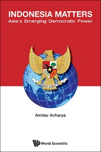 Cover INDONESIA MATTERS: ASIA'S EMERGING DEMOCRATIC POWER