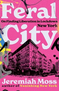 Cover Feral City: On Finding Liberation in Lockdown New York