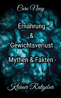 Cover Kleiner Ratgeber: Ernährung, Ernährungsmythen und Gewichtsverlust