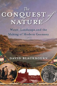 Cover The Conquest of Nature: Water, Landscape, and the Making of Modern Germany