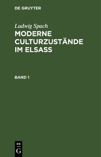 Cover Ludwig Spach: Moderne Culturzustände im Elsass. Band 1