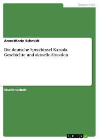 Cover Die deutsche Sprachinsel Kanada. Geschichte und aktuelle Situation
