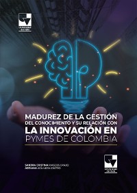 Cover Madurez de la gestión del conocimiento y su relación con la innovación en Pymes de Colombia