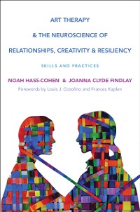 Cover Art Therapy and the Neuroscience of Relationships, Creativity, and Resiliency: Skills and Practices (Norton Series on Interpersonal Neurobiology)