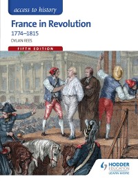 Cover Access to History: France in Revolution 1774-1815 Fifth Edition