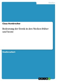 Cover Bedeutung der Erotik in den Medien früher und heute