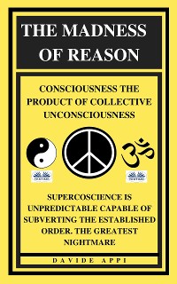 Cover The Madness Of Reason. Consciousness The Product Of Collective Unconsciousness