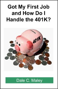 Cover Got My First Job and How Do I Handle the 401K?