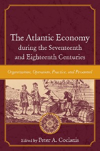 Cover The Atlantic Economy during the Seventeenth and Eighteenth Centuries
