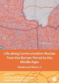 Cover Life along Communication Routes from the Roman Period to the Middle Ages : Roads and Rivers 2