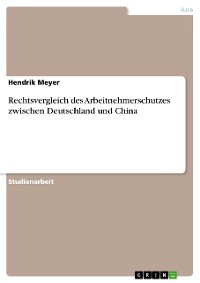 Cover Rechtsvergleich des Arbeitnehmerschutzes zwischen Deutschland und China