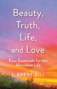 Cover Beauty, Truth, Life, and Love
