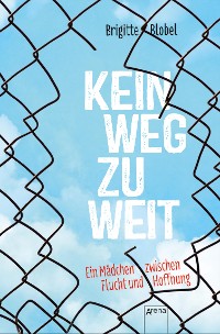 Cover Kein Weg zu weit. Ein Mädchen zwischen Flucht und Hoffnung