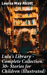 Cover Lulu's Library - Complete Collection: 30+ Stories for Children (Illustrated)