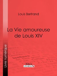 Cover La Vie amoureuse de Louis XIV