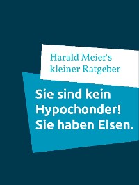 Cover Sie sind kein Hypochonder! Sie haben Eisen.